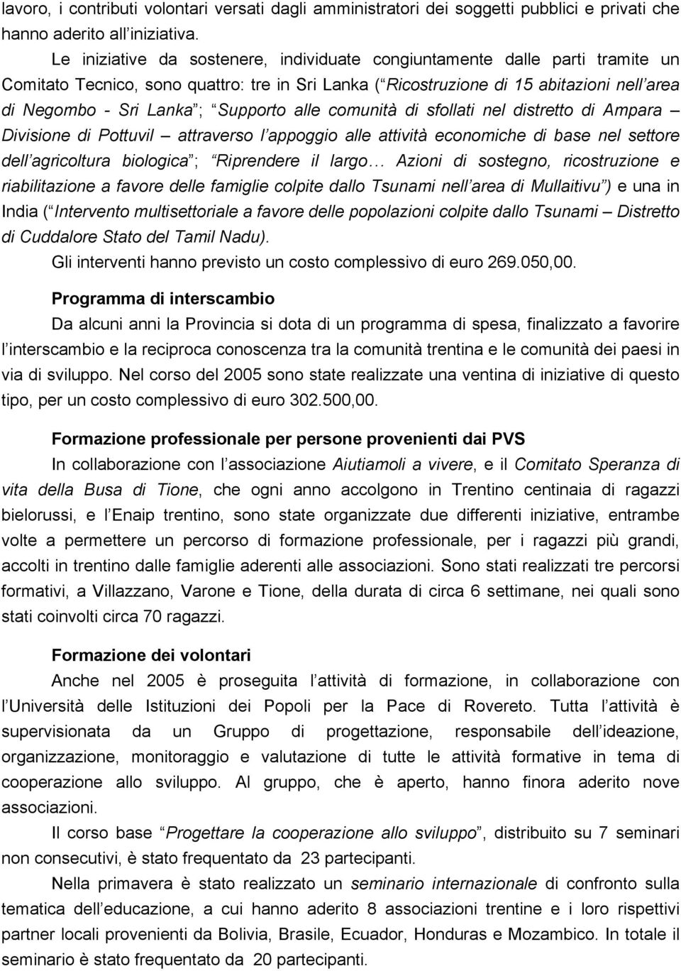 Supporto alle comunità di sfollati nel distretto di Ampara Divisione di Pottuvil attraverso l appoggio alle attività economiche di base nel settore dell agricoltura biologica ; Riprendere il largo