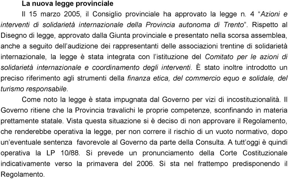 internazionale, la legge è stata integrata con l istituzione del Comitato per le azioni di solidarietà internazionale e coordinamento degli interventi.