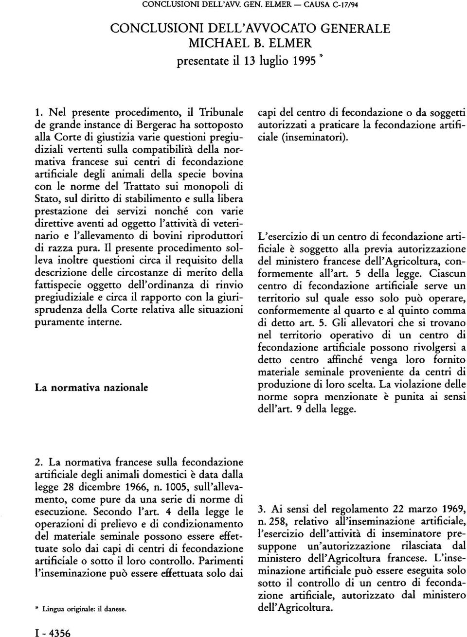 centri di fecondazione artificiale degli animali della specie bovina con le norme del Trattato sui monopoli di Stato, sul diritto di stabilimento e sulla libera prestazione dei servizi nonché con