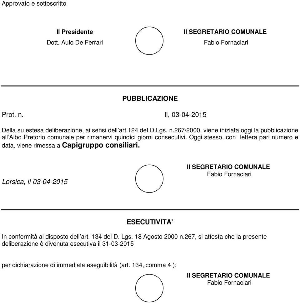 267/2000, viene iniziata oggi la pubblicazione all Albo Pretorio comunale per rimanervi quindici giorni consecutivi.