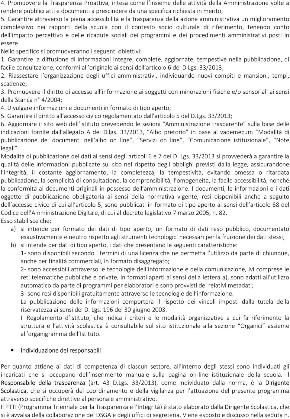 conto dell impatto percettivo e delle ricadute sociali dei programmi e dei procedimenti amministrativi posti in essere. Nello specifico si promuoveranno i seguenti obiettivi: 1.