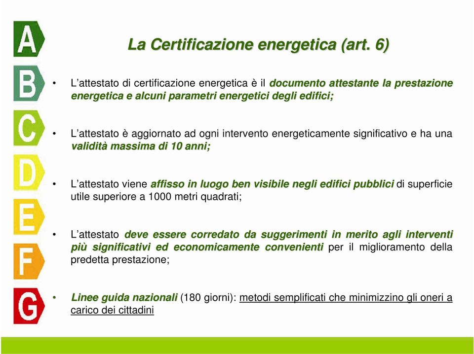 ogni intervento energeticamente significativo e ha una validità massima di 10 anni; L attestato viene affisso in luogo ben visibile negli edifici pubblici di superficie