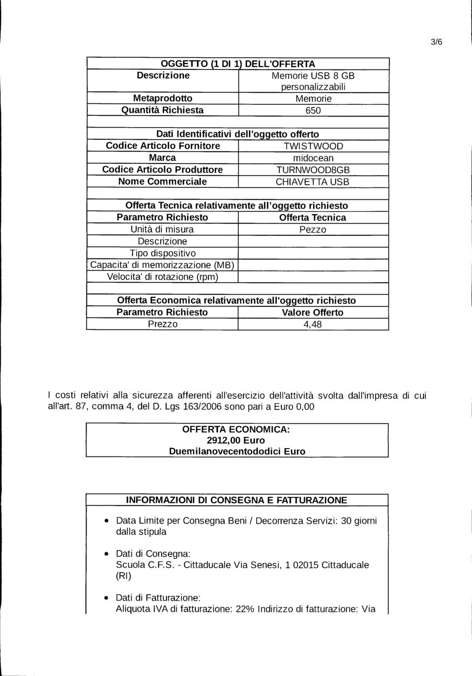 di misura Pezzo Descrizione Tipo dispositivo Capacita' di memorizzazione (MB) Velocita' di rotazione (rpm) Offerta Economica relativamente all'oggetto richiesto Parametro Richiesto Valore Offerto