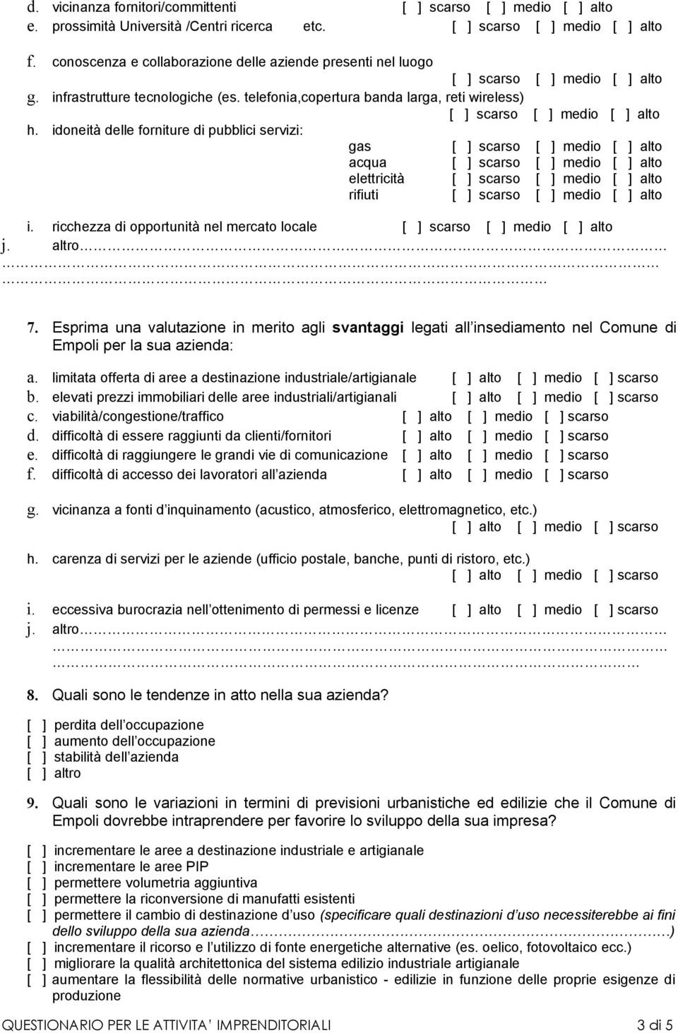 Esprima una valutazione in merito agli svantaggi legati all insediamento nel Comune di Empoli per la sua azienda: a.