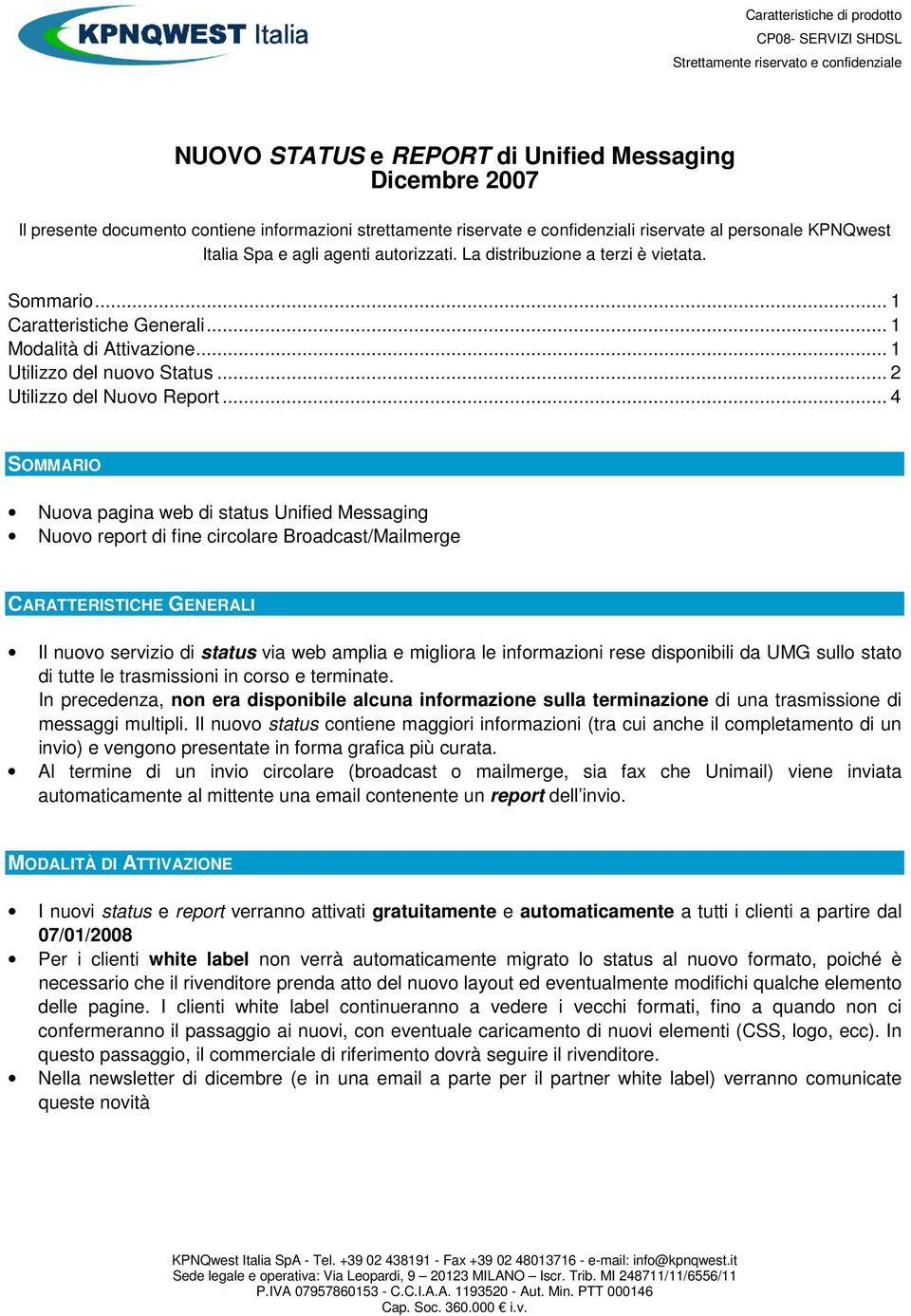 .. 1 Modalità di Attivazione... 1 Utilizzo del nuovo Status... 2 Utilizzo del Nuovo Report.