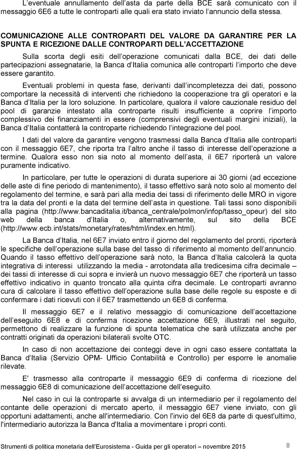 partecipazioni assegnatarie, la Banca d Italia comunica alle controparti l importo che deve essere garantito.