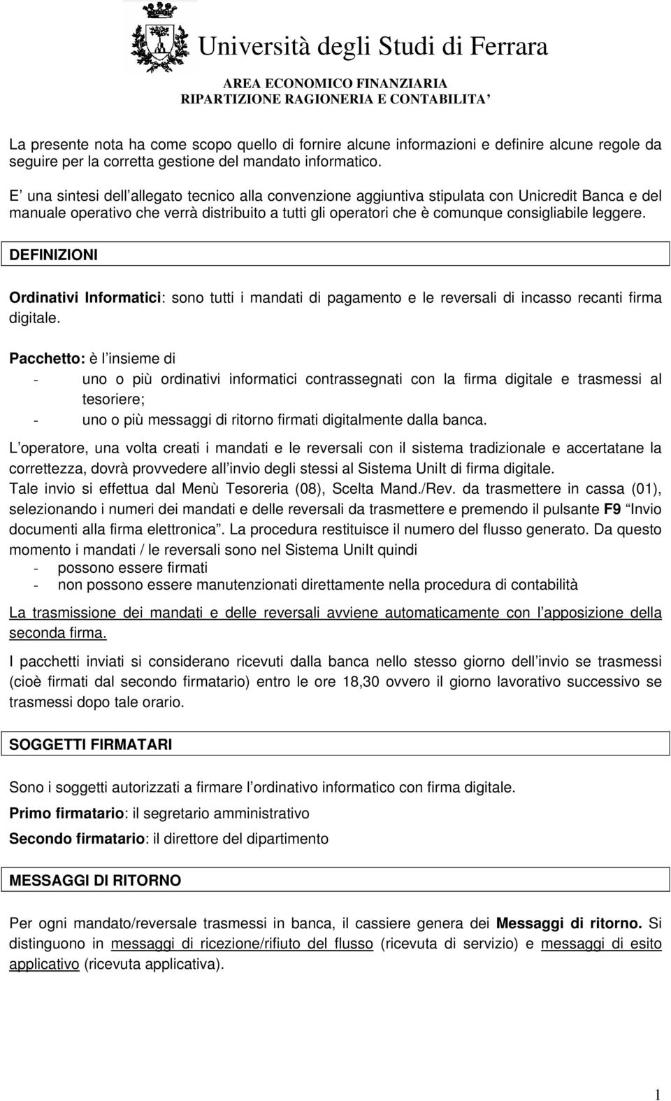 DEFINIZIONI Ordinativi Informatici: sono tutti i mandati di pagamento e le reversali di incasso recanti firma digitale.