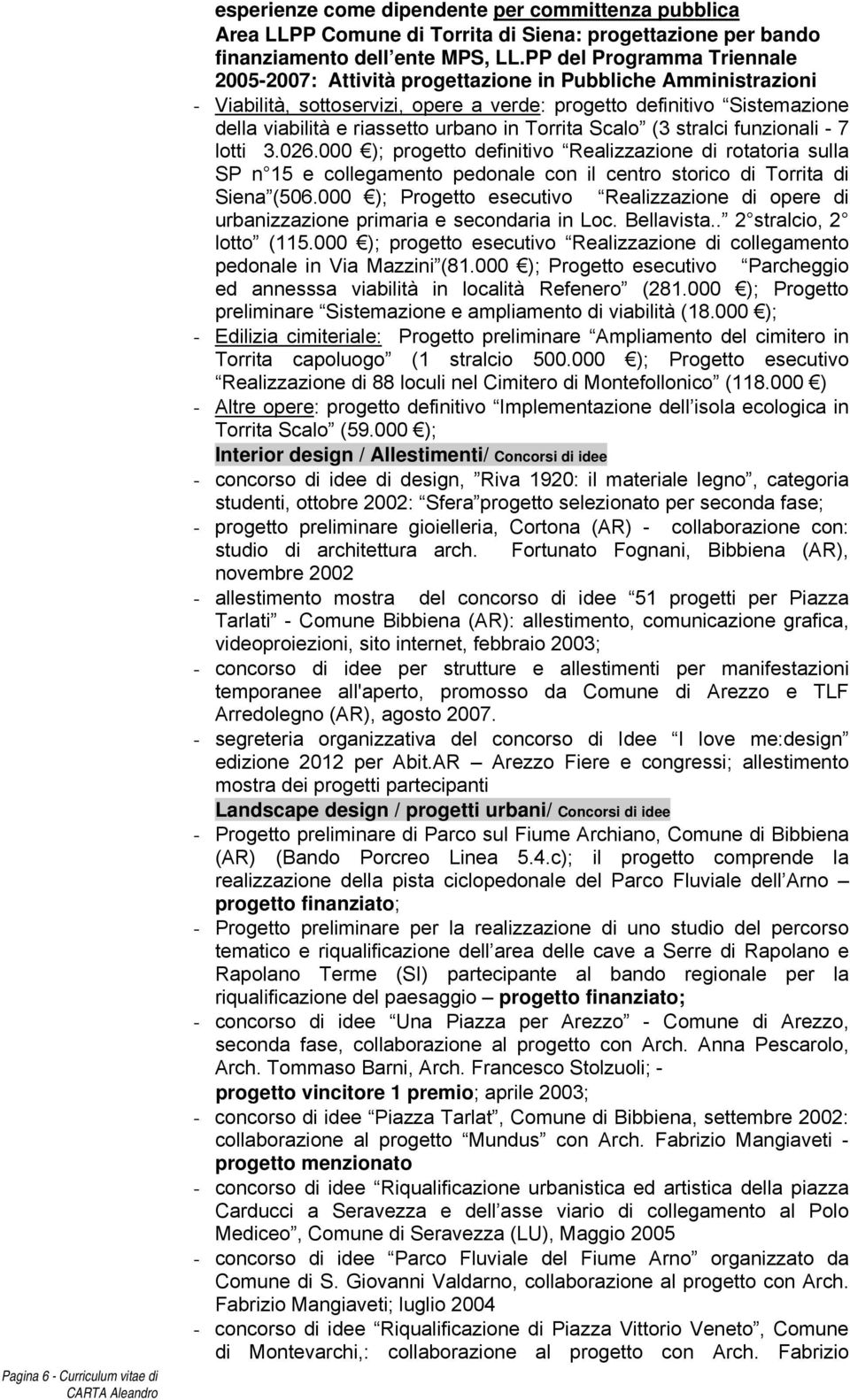 in Torrita Scalo (3 stralci funzionali - 7 lotti 3.026.000 ); progetto definitivo Realizzazione di rotatoria sulla SP n 15 e collegamento pedonale con il centro storico di Torrita di Siena (506.