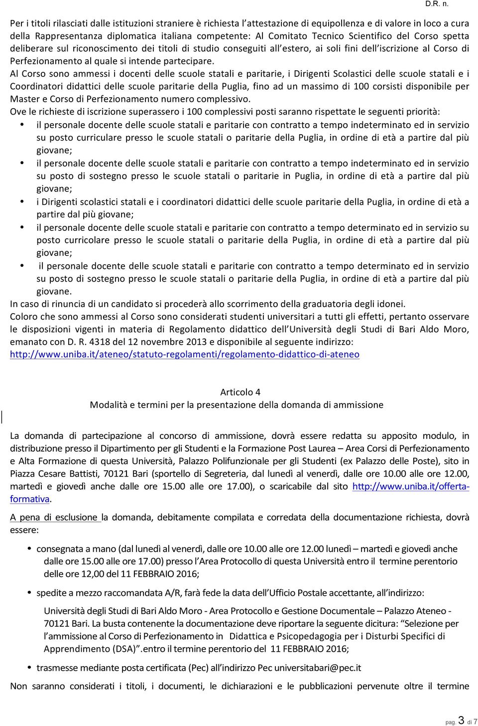 Al Corso sono ammessi i docenti delle scuole statali e paritarie, i Dirigenti Scolastici delle scuole statali e i Coordinatori didattici delle scuole paritarie della Puglia, fino ad un massimo di 100