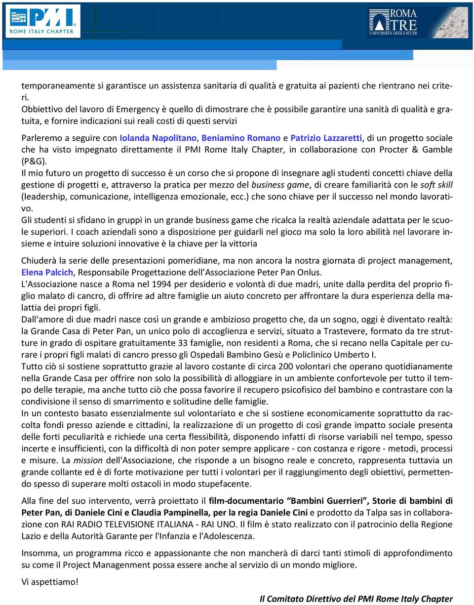 Iolanda Napolitano, Beniamino Romano e Patrizio Lazzaretti, di un progetto sociale che ha visto impegnato direttamente il PMI Rome Italy Chapter, in collaborazione con Procter & Gamble (P&G).