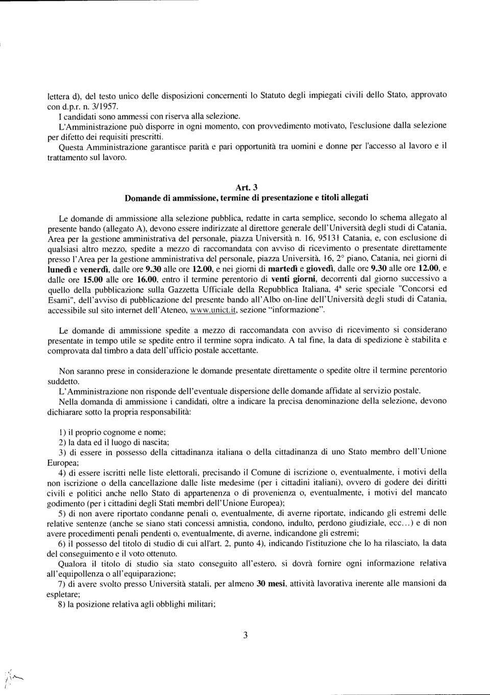 Questa Amministrazione garantisce parità e pari opportunità tra uomini e donne per l'accesso al lavoro e il trattamento sul lavoro. Art.