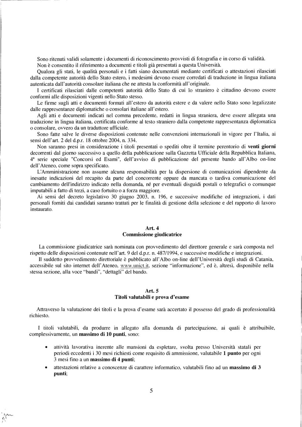 traduzione in lingua italiana autenticata dall'autorità consolare italiana che ne attesta la conformità all'originale.