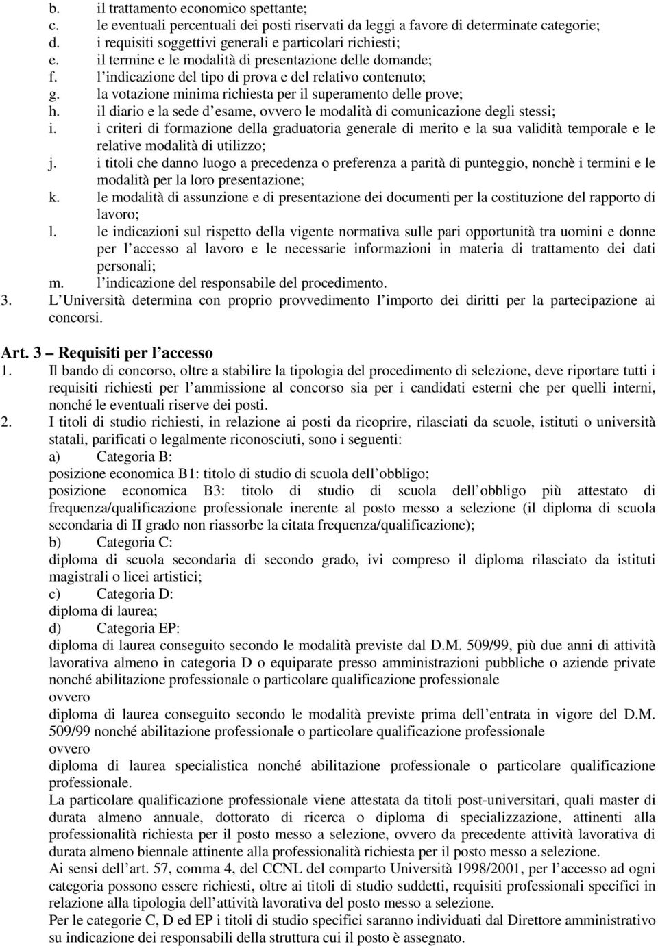 il diario e la sede d esame, ovvero le modalità di comunicazione degli stessi; i.