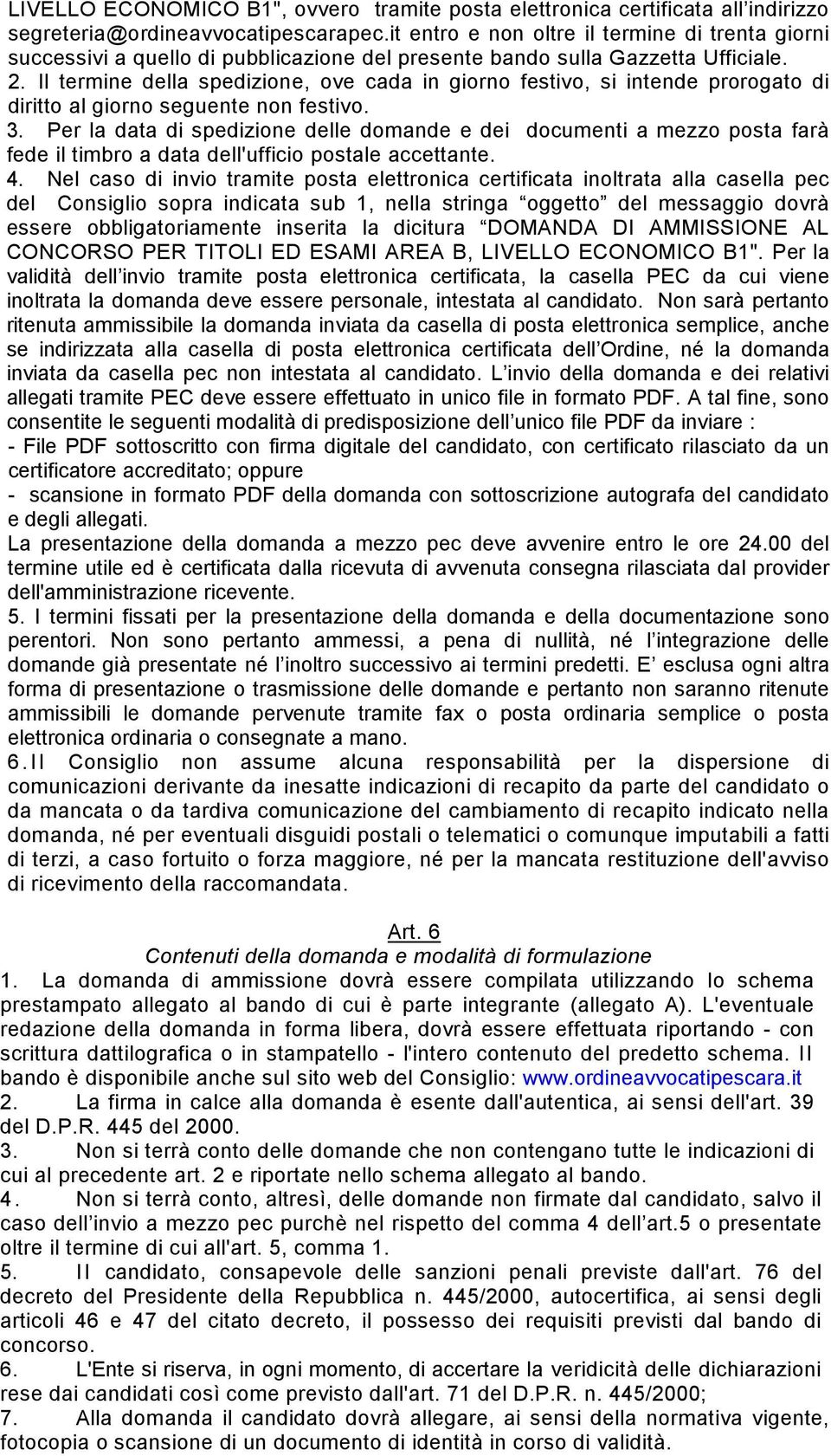 Il termine della spedizione, ove cada in giorno festivo, si intende prorogato di diritto al giorno seguente non festivo. 3.