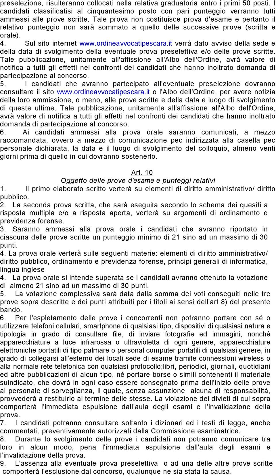 it verrà dato avviso della sede e della data di svolgimento della eventuale prova preselettiva e/o delle prove scritte.