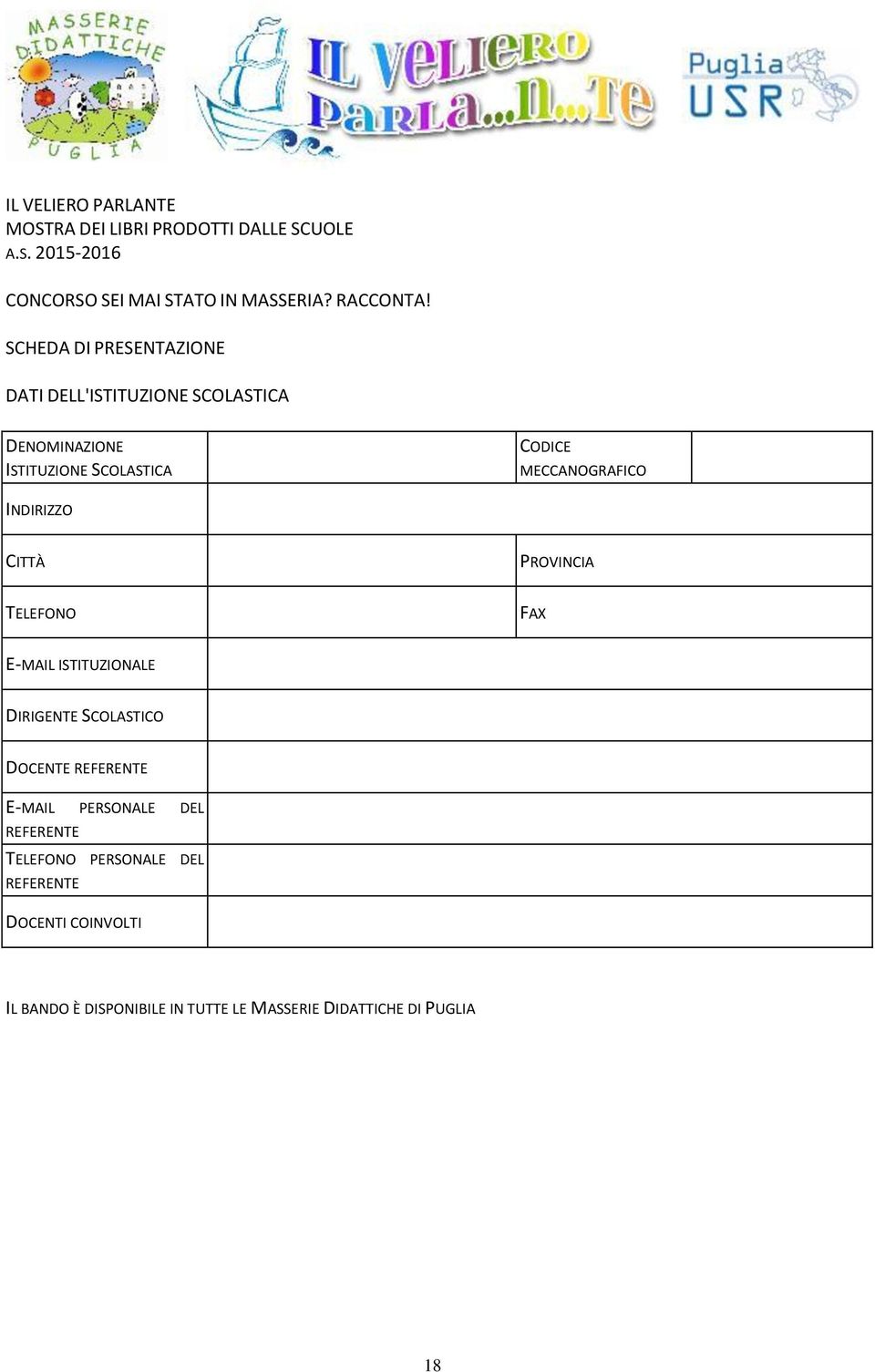 SCHEDA DI PRESENTAZIONE DATI DELL'ISTITUZIONE SCOLASTICA DENOMINAZIONE ISTITUZIONE SCOLASTICA CODICE