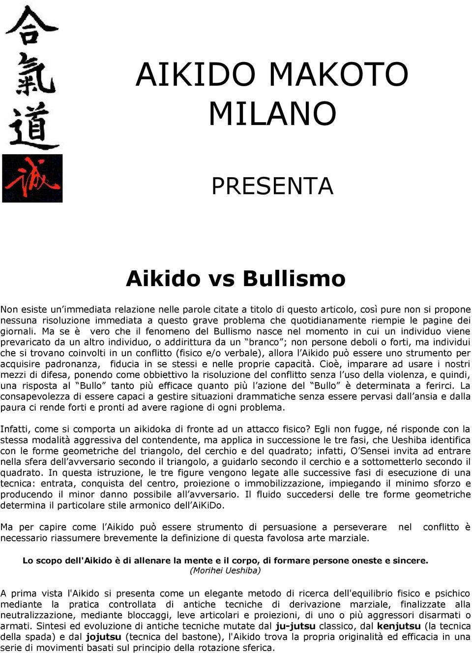 Ma se è vero che il fenomeno del Bullismo nasce nel momento in cui un individuo viene prevaricato da un altro individuo, o addirittura da un branco ; non persone deboli o forti, ma individui che si