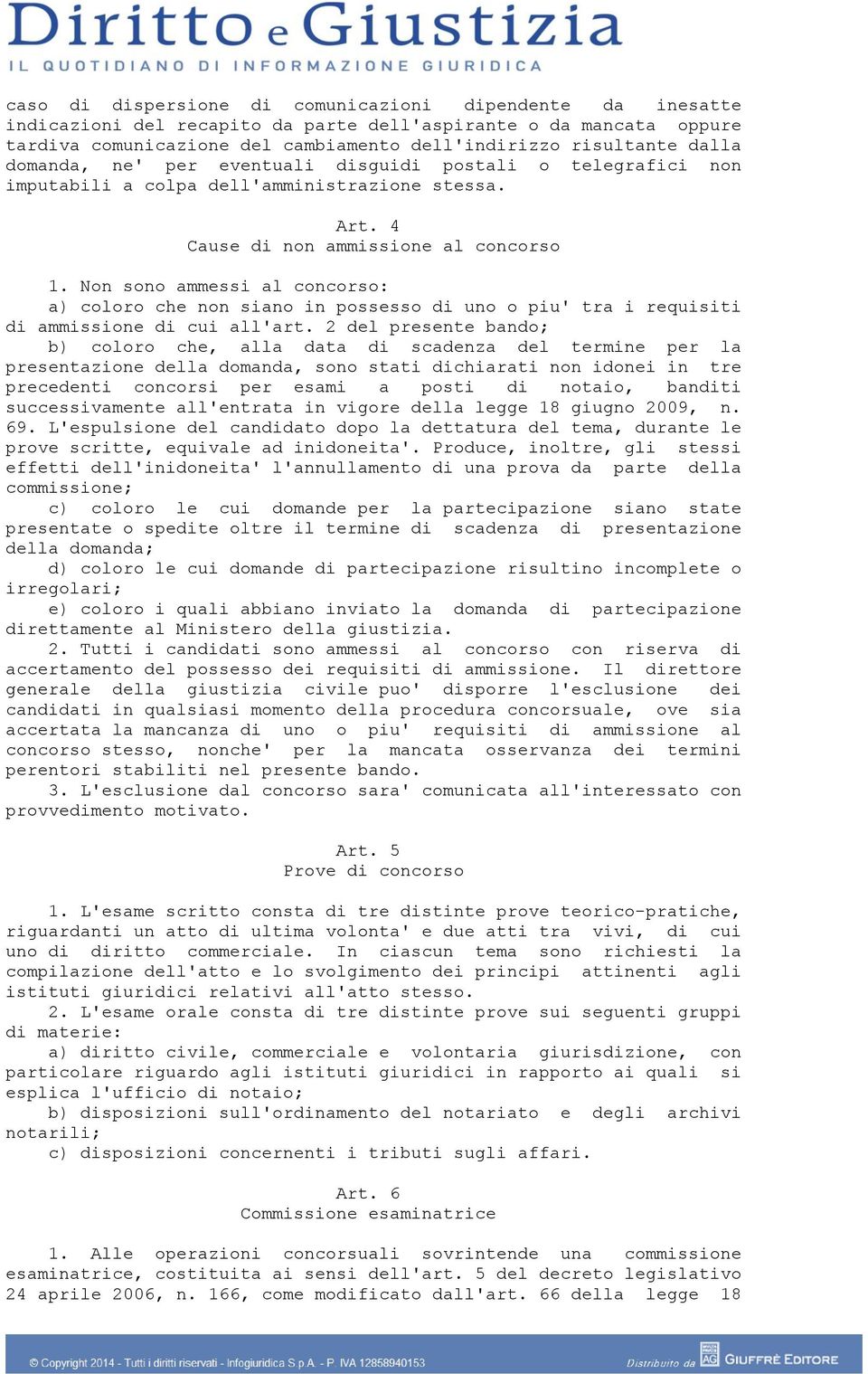 Non sono ammessi al concorso: a) coloro che non siano in possesso di uno o piu' tra i requisiti di ammissione di cui all'art.