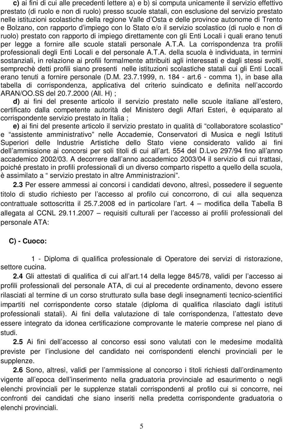 rapporto di impiego direttamente con gli Enti Locali i quali erano tenuti per legge a fornire alle scuole statali personale A.