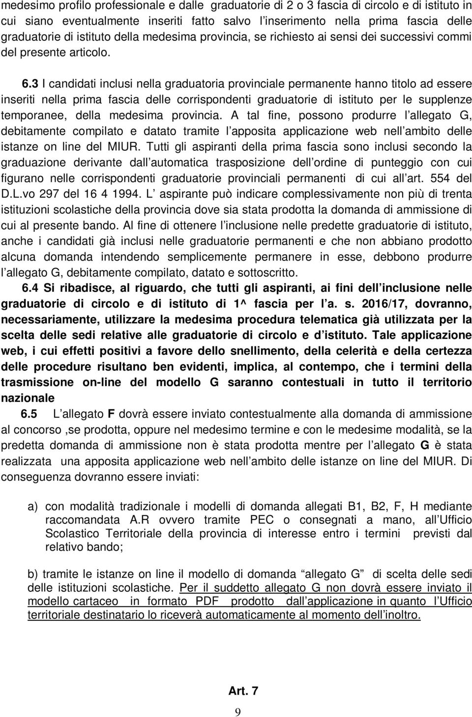 3 I candidati inclusi nella graduatoria provinciale permanente hanno titolo ad essere inseriti nella prima fascia delle corrispondenti graduatorie di istituto per le supplenze temporanee, della