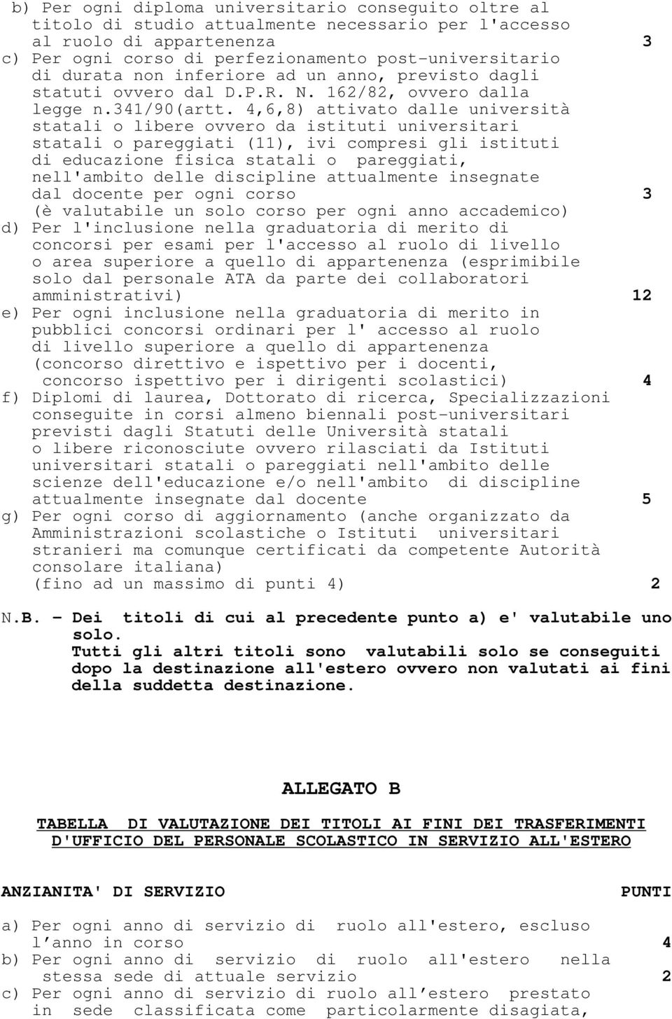 4,6,8) attivato dalle università statali o libere ovvero da istituti universitari statali o pareggiati (11), ivi compresi gli istituti di educazione fisica statali o pareggiati, nell'ambito delle