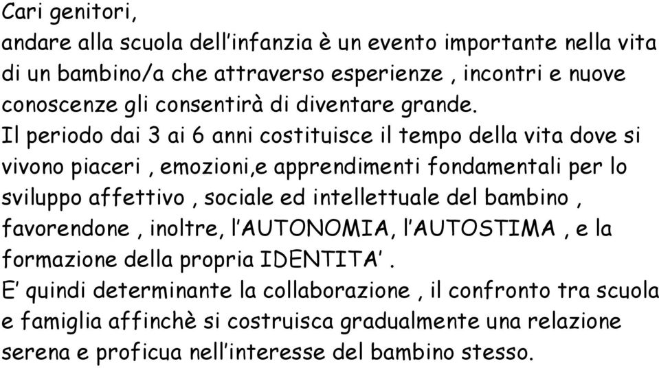 Il periodo dai 3 ai 6 anni costituisce il tempo della vita dove si vivono piaceri, emozioni,e apprendimenti fondamentali per lo sviluppo affettivo, sociale ed