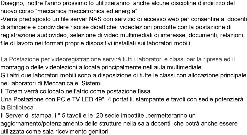 audiovideo, selezione di video multimediali di interesse, documenti, relazioni, file di lavoro nei formati proprie dispositivi installati sui laboratori mobili.