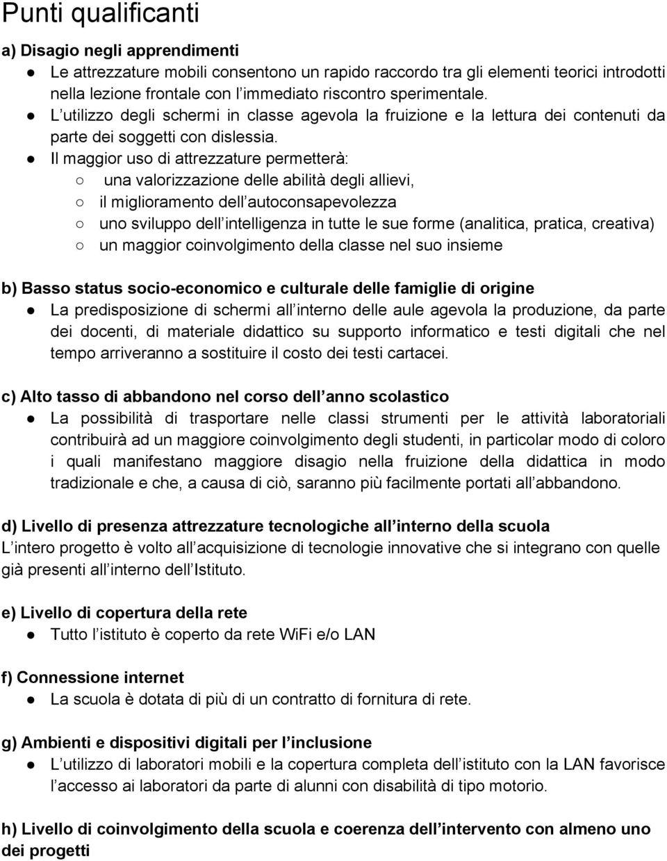 Il maggior uso di attrezzature permetterà: una valorizzazione delle abilità degli allievi, il miglioramento dell autoconsapevolezza uno sviluppo dell intelligenza in tutte le sue forme (analitica,