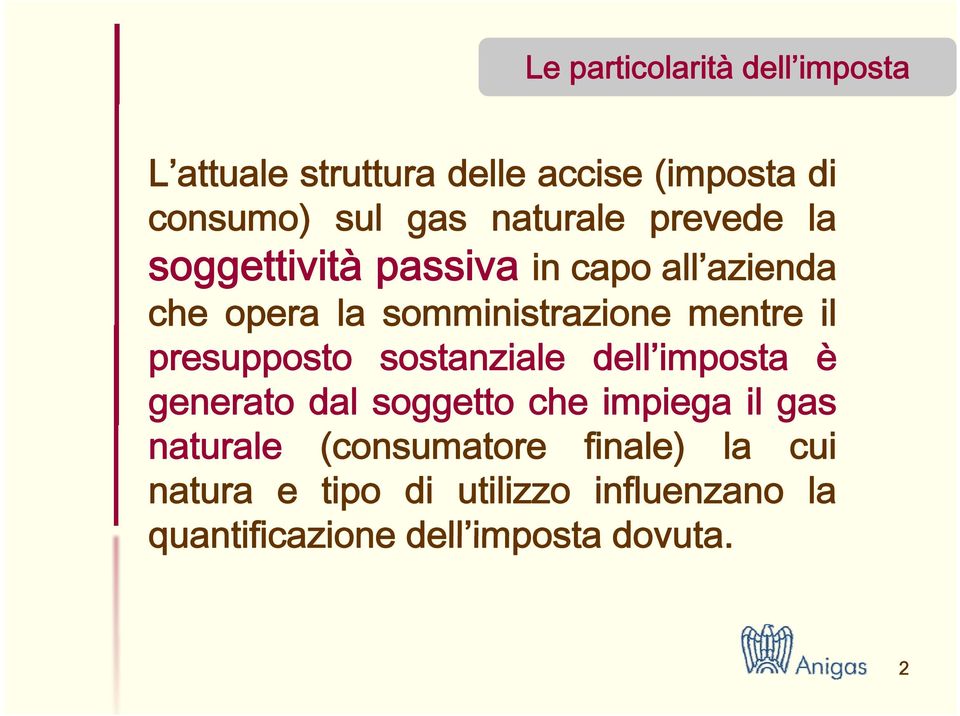 mentre il presupposto sostanziale dell imposta è generato dal soggetto che impiega il gas naturale