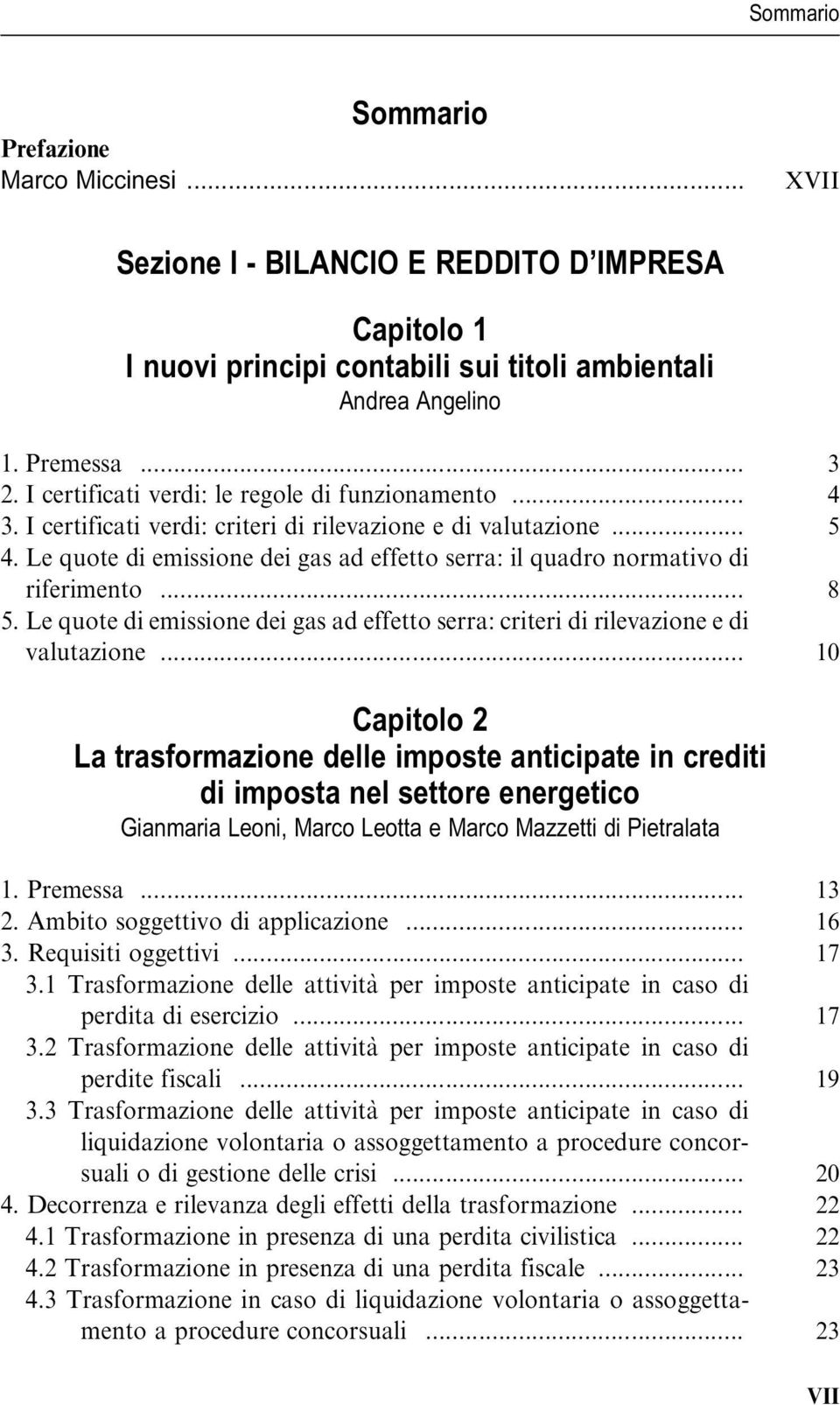 Le quote di emissione dei gas ad effetto serra: il quadro normativo di riferimento... 8 5. Le quote di emissione dei gas ad effetto serra: criteri di rilevazione e di valutazione.