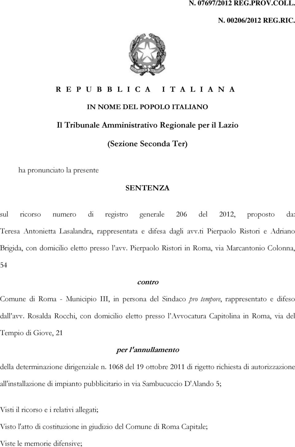 registro generale 206 del 2012, proposto da: Teresa Antonietta Lasalandra, rappresentata e difesa dagli avv.ti Pierpaolo Ristori e Adriano Brigida, con domicilio eletto presso l avv.