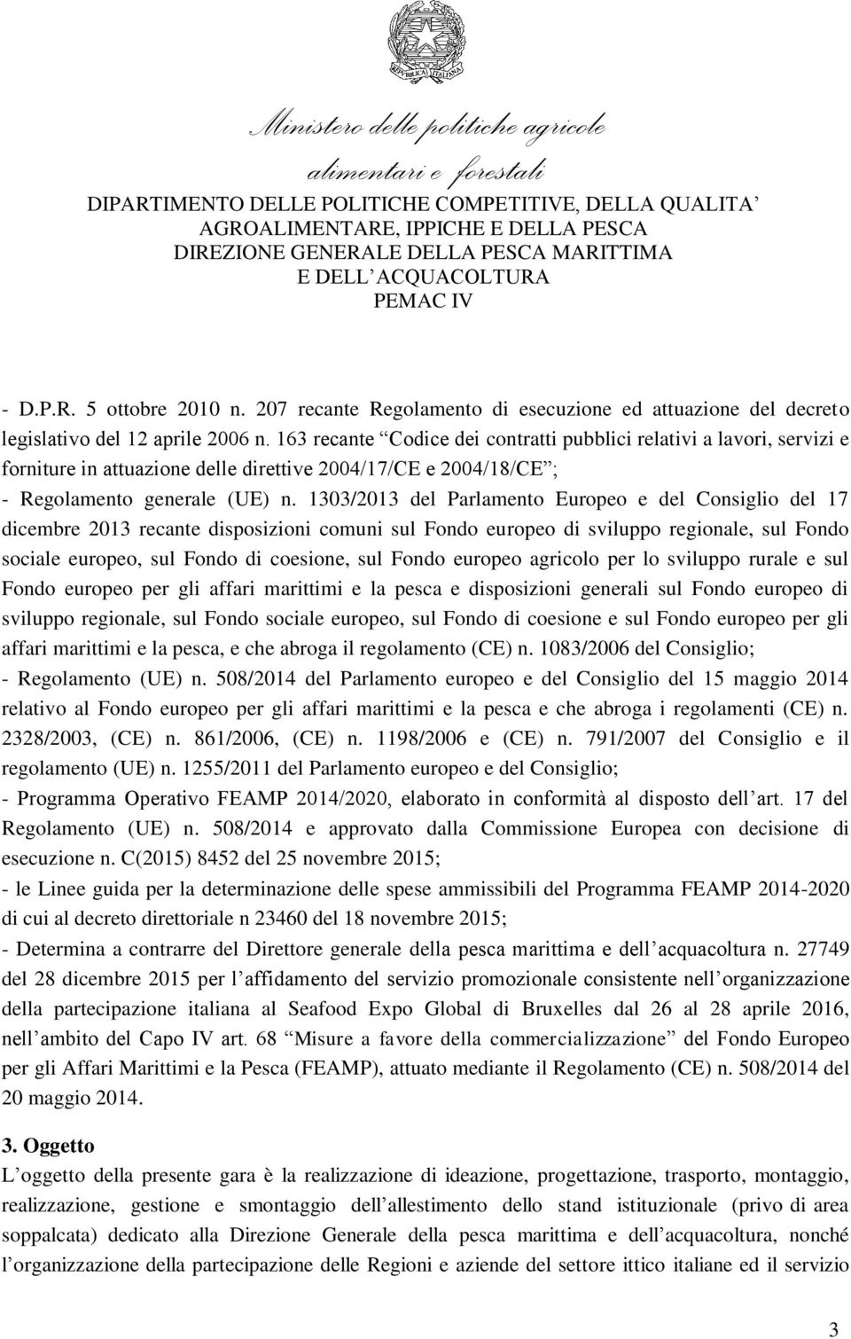 1303/2013 del Parlamento Europeo e del Consiglio del 17 dicembre 2013 recante disposizioni comuni sul Fondo europeo di sviluppo regionale, sul Fondo sociale europeo, sul Fondo di coesione, sul Fondo