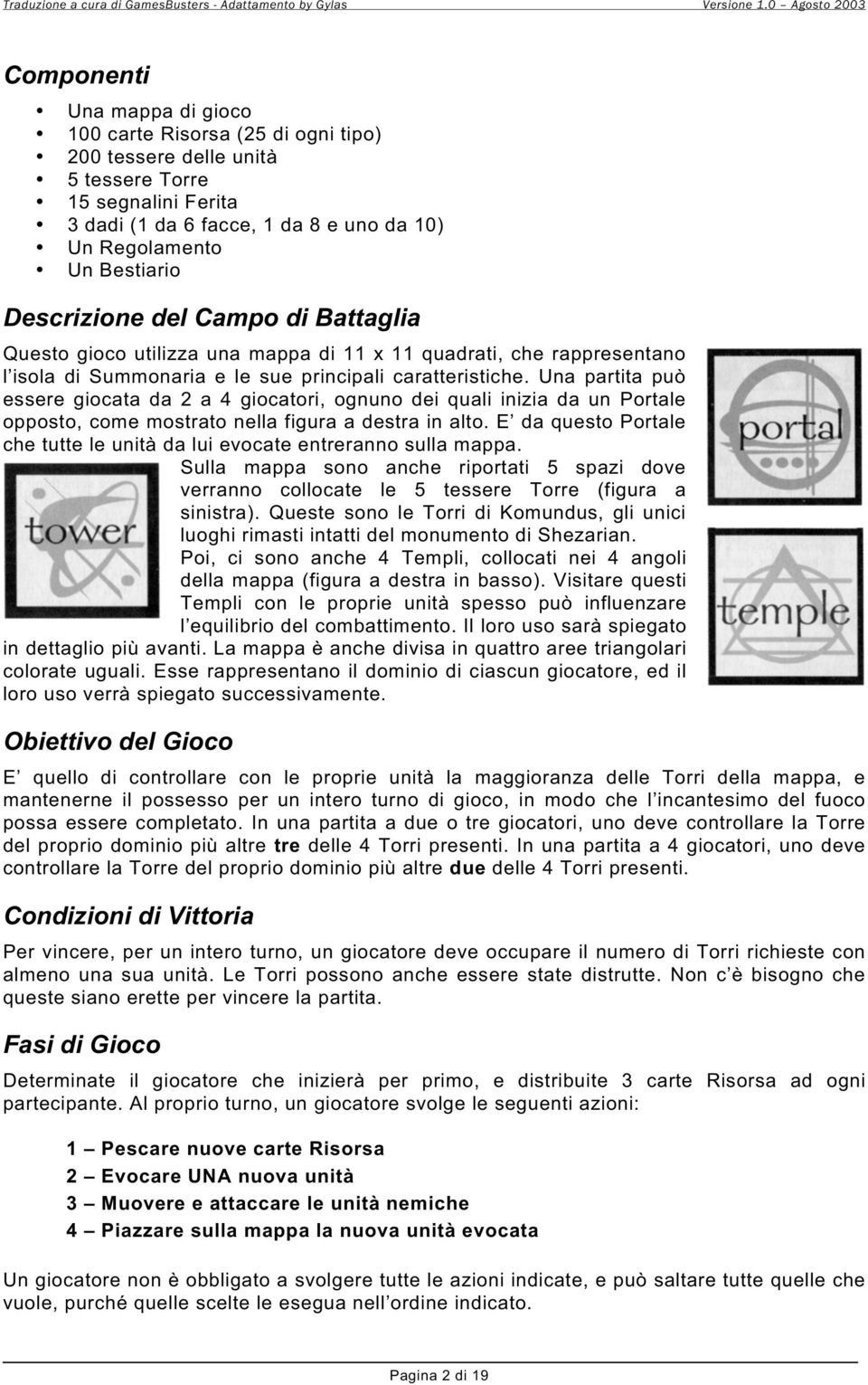 Bestiario Descrizione del Campo di Battaglia Questo gioco utilizza una mappa di 11 x 11 quadrati, che rappresentano l isola di Summonaria e le sue principali caratteristiche.