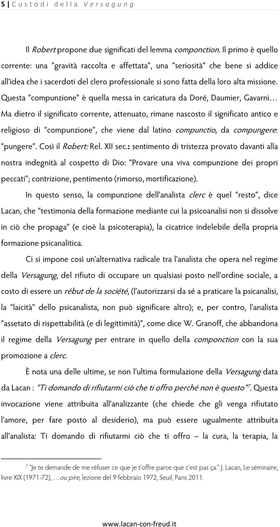 Questa compunzione è quella messa in caricatura da Doré, Daumier, Gavarni Ma dietro il significato corrente, attenuato, rimane nascosto il significato antico e religioso di compunzione, che viene dal