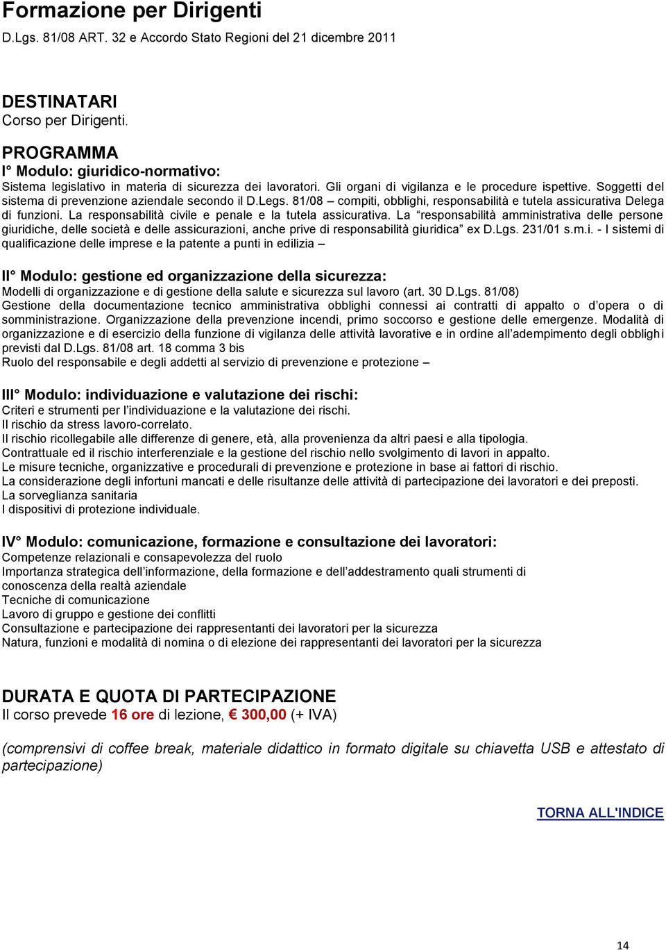 Legs. 81/08 compiti, obblighi, responsabilità e tutela assicurativa Delega di funzioni. La responsabilità civile e penale e la tutela assicurativa.