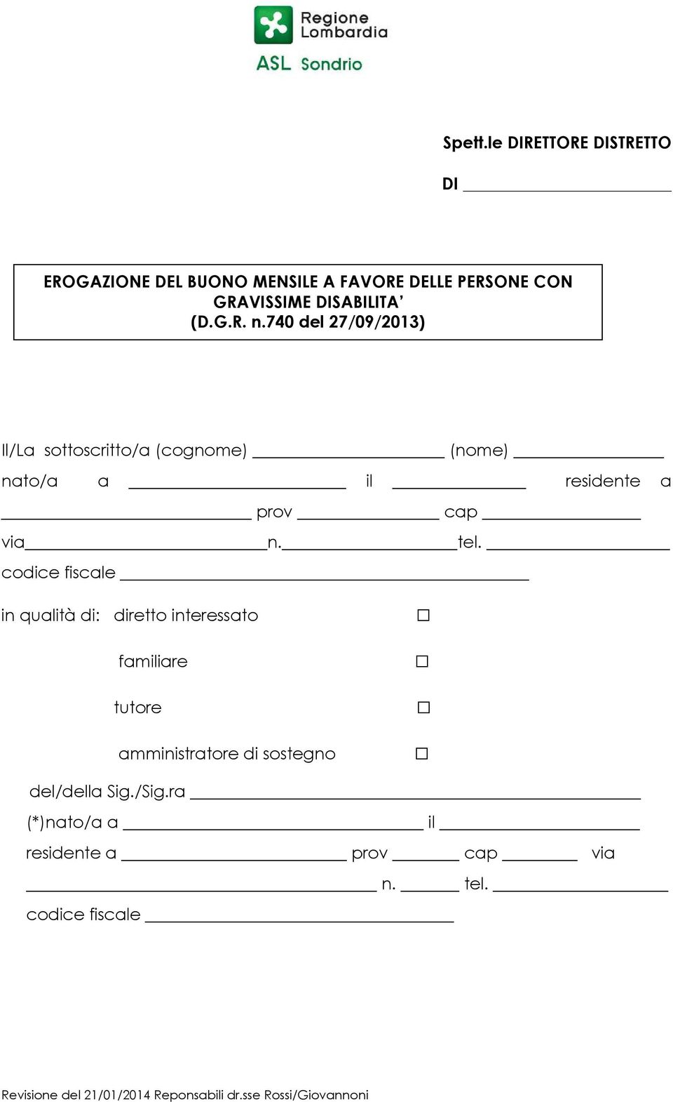 codice fiscale in qualità di: diretto interessato familiare tutore amministratore di sostegno del/della Sig./Sig.