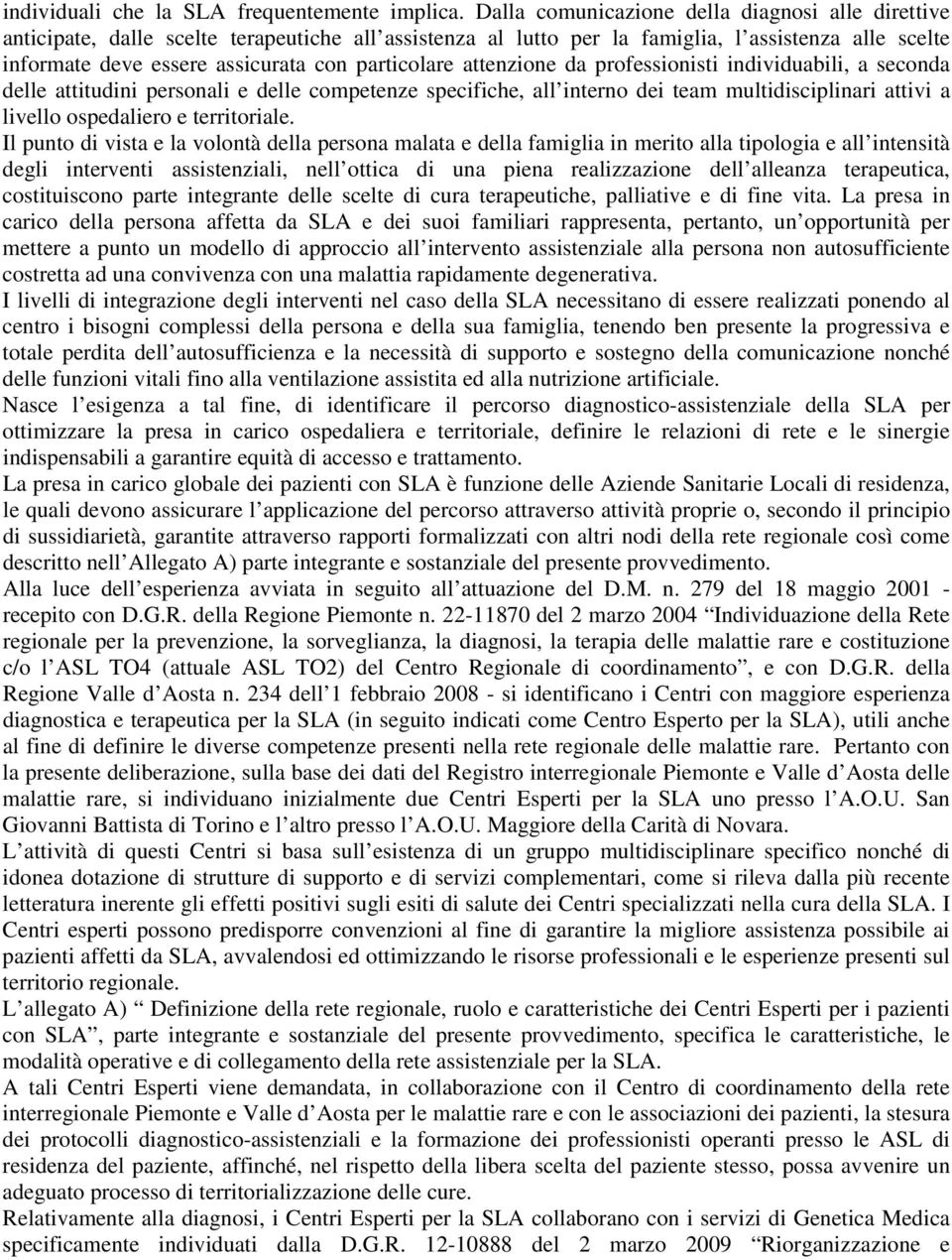 particolare attenzione da professionisti individuabili, a seconda delle attitudini personali e delle competenze specifiche, all interno dei team multidisciplinari attivi a livello ospedaliero e