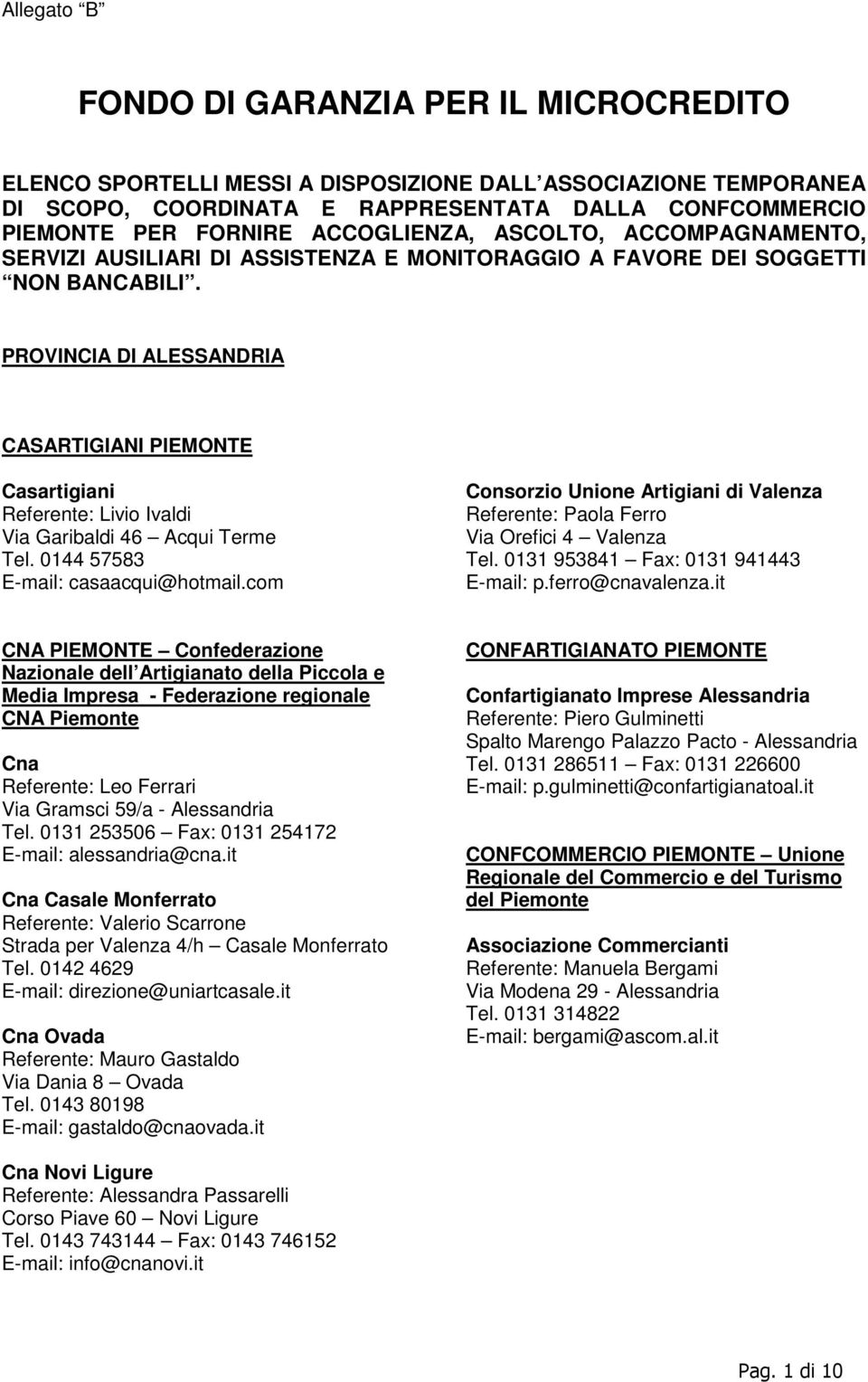 PROVINCIA DI ALESSANDRIA CASARTIGIANI PIEMONTE Casartigiani Referente: Livio Ivaldi Via Garibaldi 46 Acqui Terme Tel. 0144 57583 E-mail: casaacqui@hotmail.