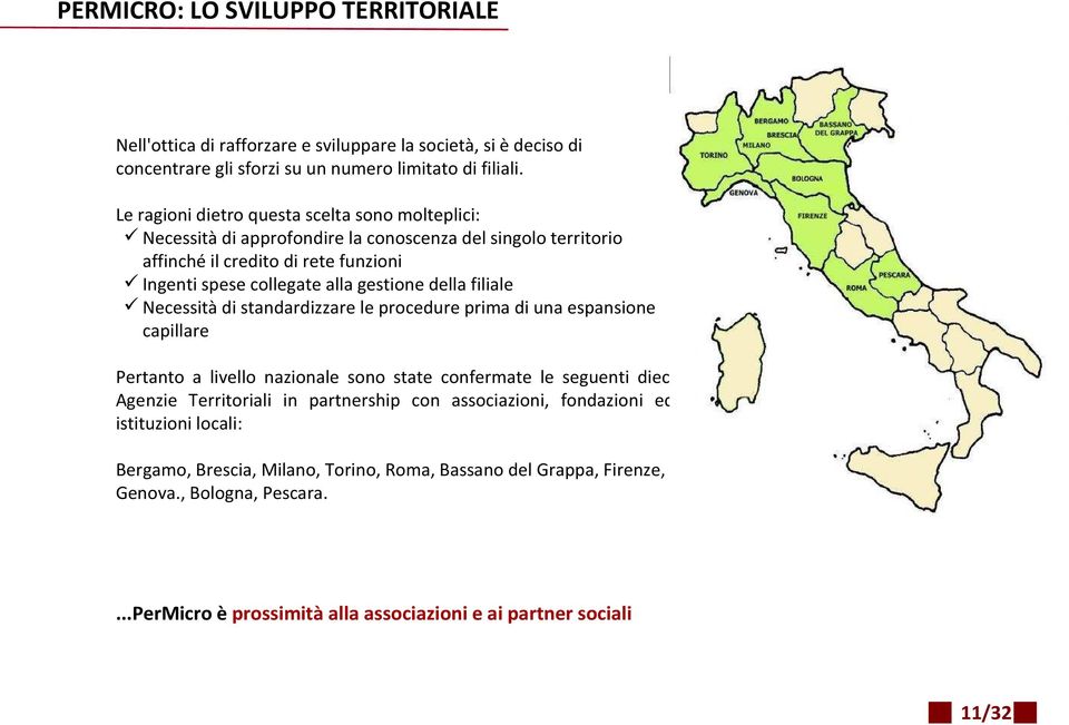 della filiale Necessità di standardizzare le procedure prima di una espansione capillare Pertanto a livello nazionale sono state confermate le seguenti dieci Agenzie Territoriali in