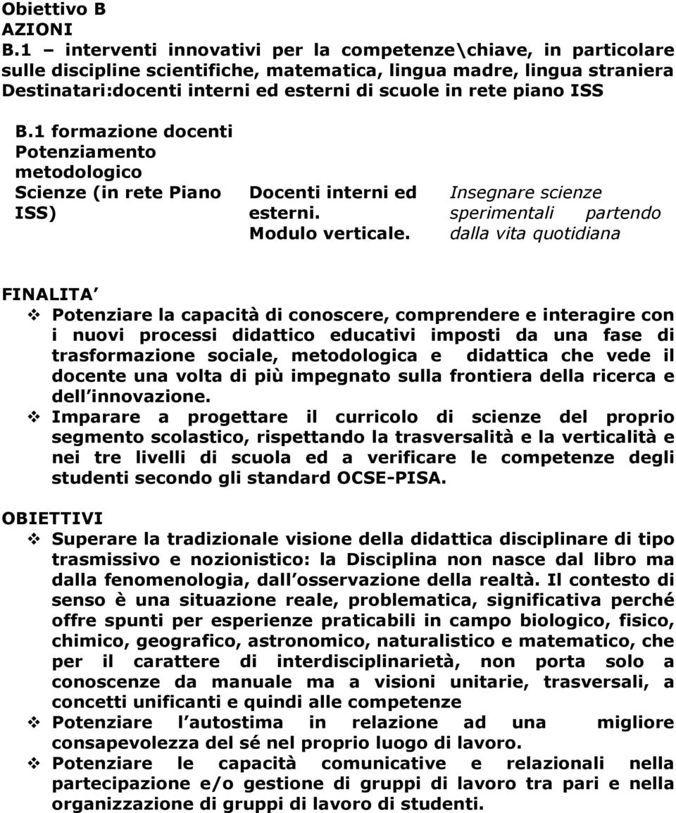 piano ISS B.1 formazione docenti Potenziamento metodologico Scienze (in rete Piano ISS) Docenti interni ed esterni. Modulo verticale.