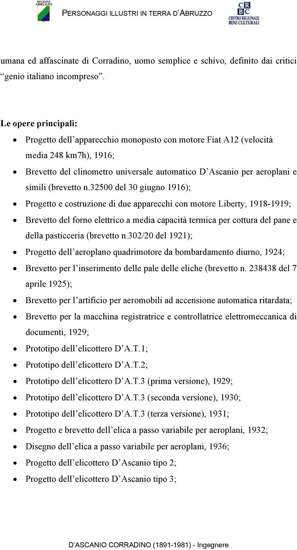 n.32500 del 30 giugno 1916); Progetto e costruzione di due apparecchi con motore Liberty, 1918-1919; Brevetto del forno elettrico a media capacità termica per cottura del pane e della pasticceria