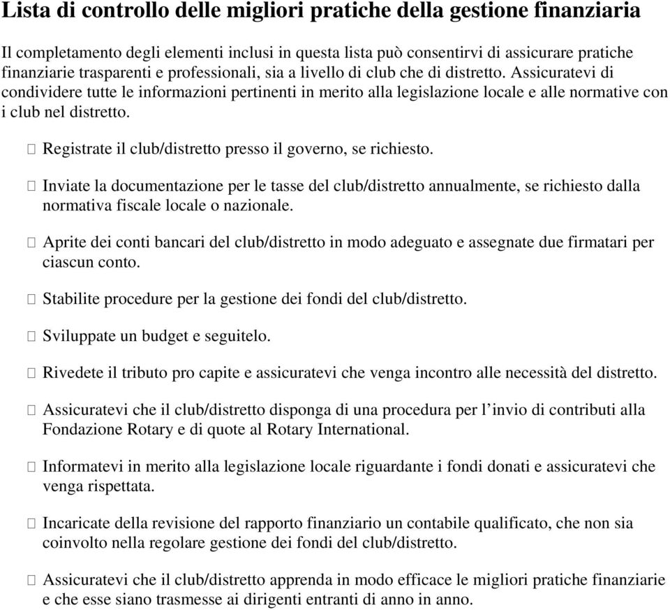 Registrate il club/distretto presso il governo, se richiesto. Inviate la documentazione per le tasse del club/distretto annualmente, se richiesto dalla normativa fiscale locale o nazionale.