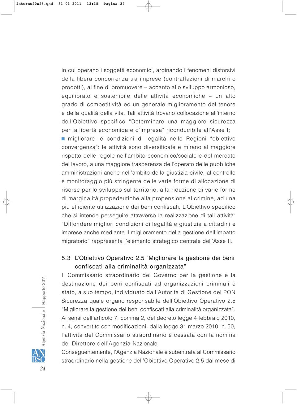 accanto allo sviluppo armonioso, equilibrato e sostenibile delle attività economiche un alto grado di competitività ed un generale miglioramento del tenore e della qualità della vita.