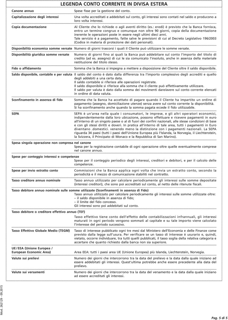 Copia documentazione Al Cliente che lo richiede o agli aventi diritto (es.