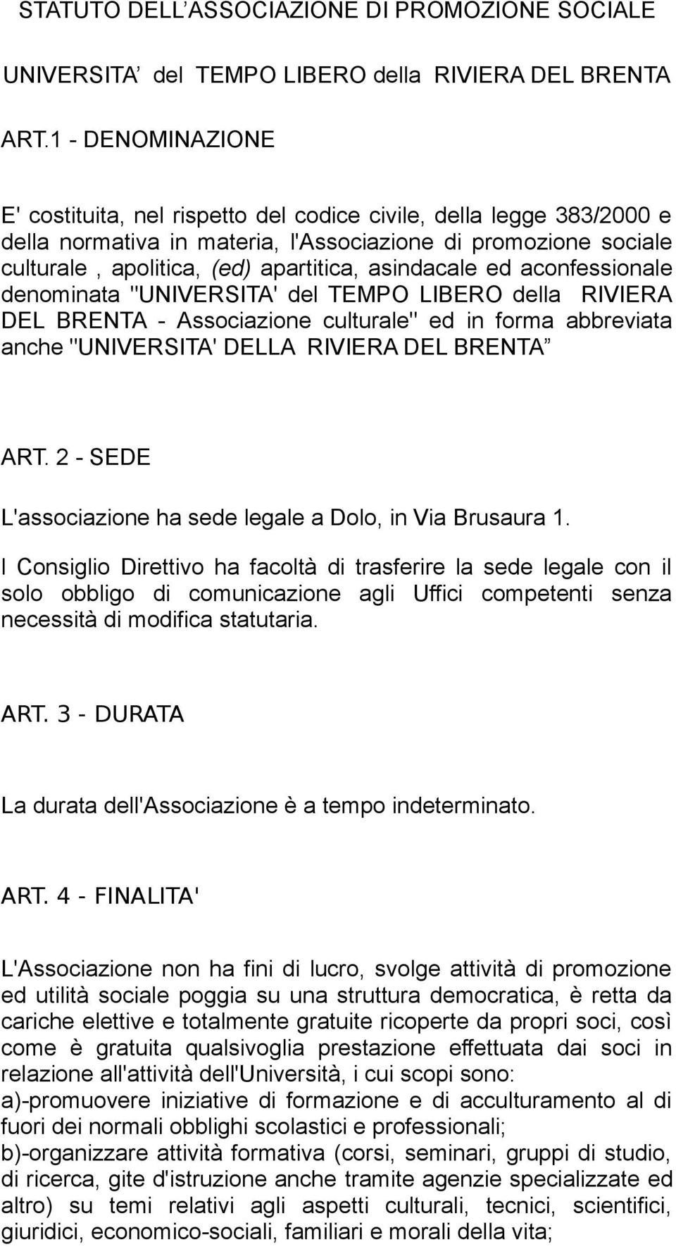 asindacale ed aconfessionale denominata "UNIVERSITA' del TEMPO LIBERO della RIVIERA DEL BRENTA - Associazione culturale" ed in forma abbreviata anche "UNIVERSITA' DELLA RIVIERA DEL BRENTA ART.