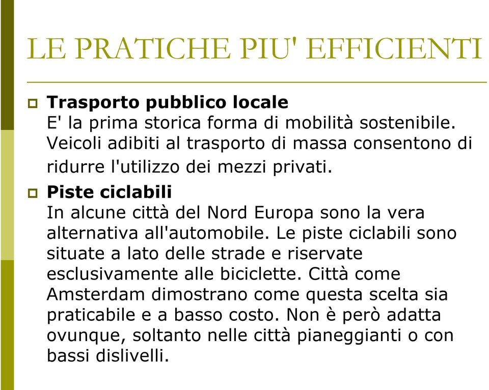 Piste ciclabili In alcune città del Nord Europa sono la vera alternativa all'automobile.