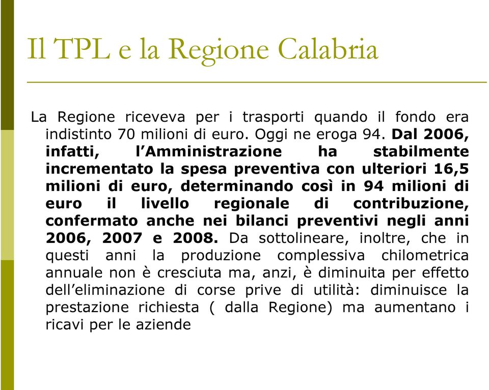 livello regionale di contribuzione, confermato anche nei bilanci preventivi negli anni 2006, 2007 e 2008.