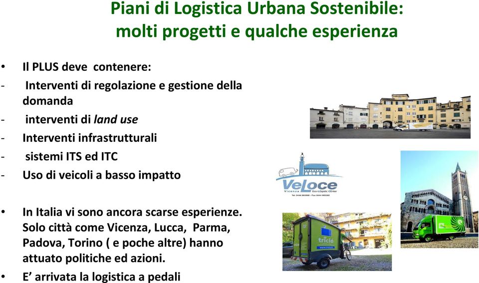 sistemi ITS ed ITC - Uso di veicoli a basso impatto In Italia vi sono ancora scarse esperienze.