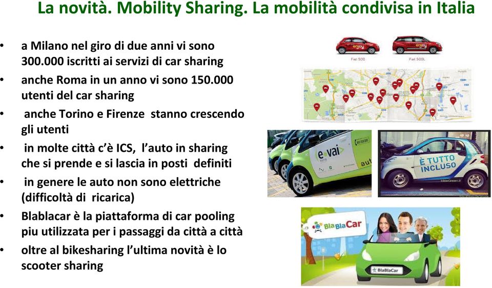 000 utenti del car sharing anche Torino e Firenze stanno crescendo gli utenti in molte cittàc èics, l auto in sharing che si prende e