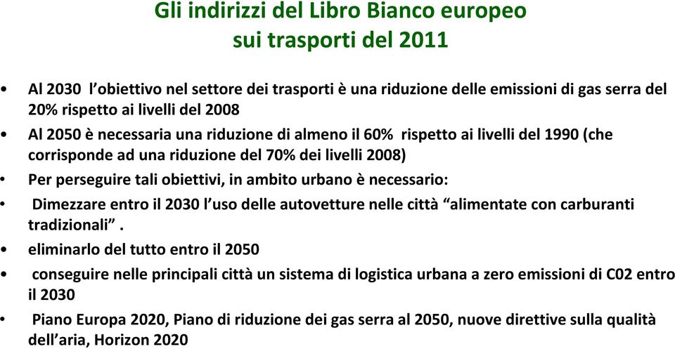 urbano è necessario: Dimezzare entro il 2030 l uso delle autovetture nelle città alimentate con carburanti tradizionali.